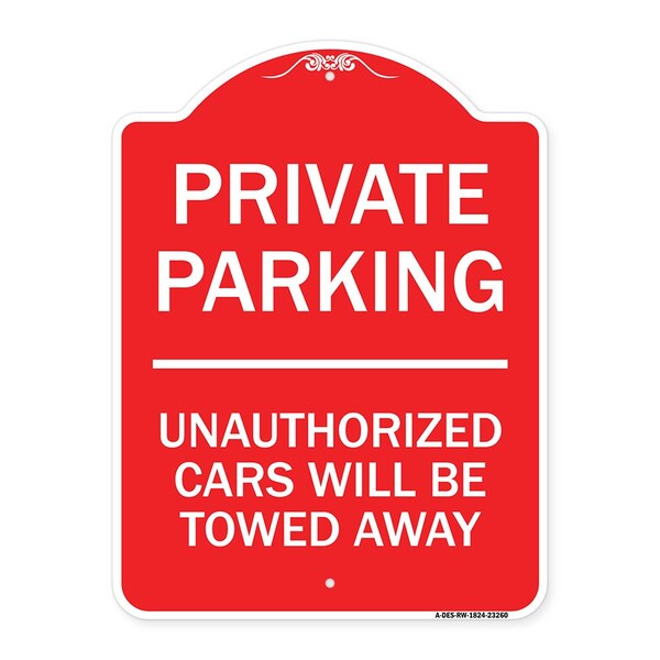 Private Parking Unauthorized Cars Will Towed Away, Red & White Alum Sign, 18" x 24", RW-1824-23260